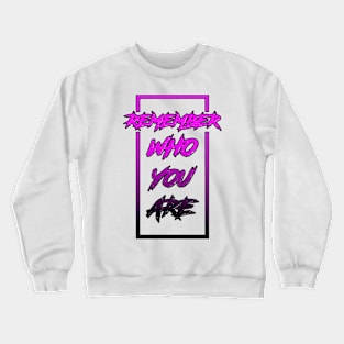 Remember Who You Are Crewneck Sweatshirt